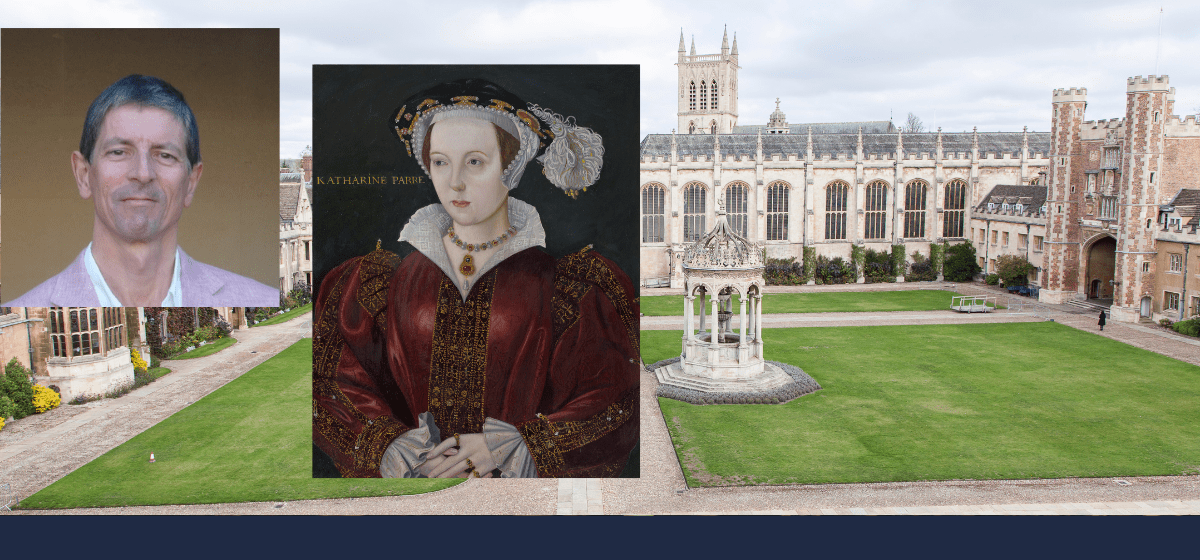 Queen Katherine Parr’s Role In Founding Trinity Is ‘romantic Fiction’